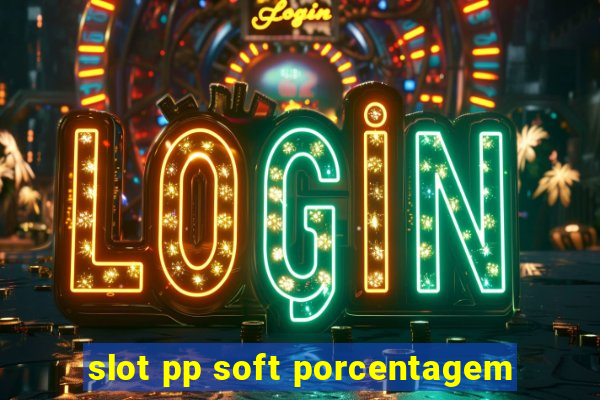 slot pp soft porcentagem